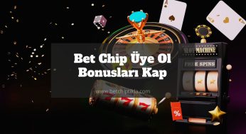 Bet Chip Üye Ol Bonusları Kap