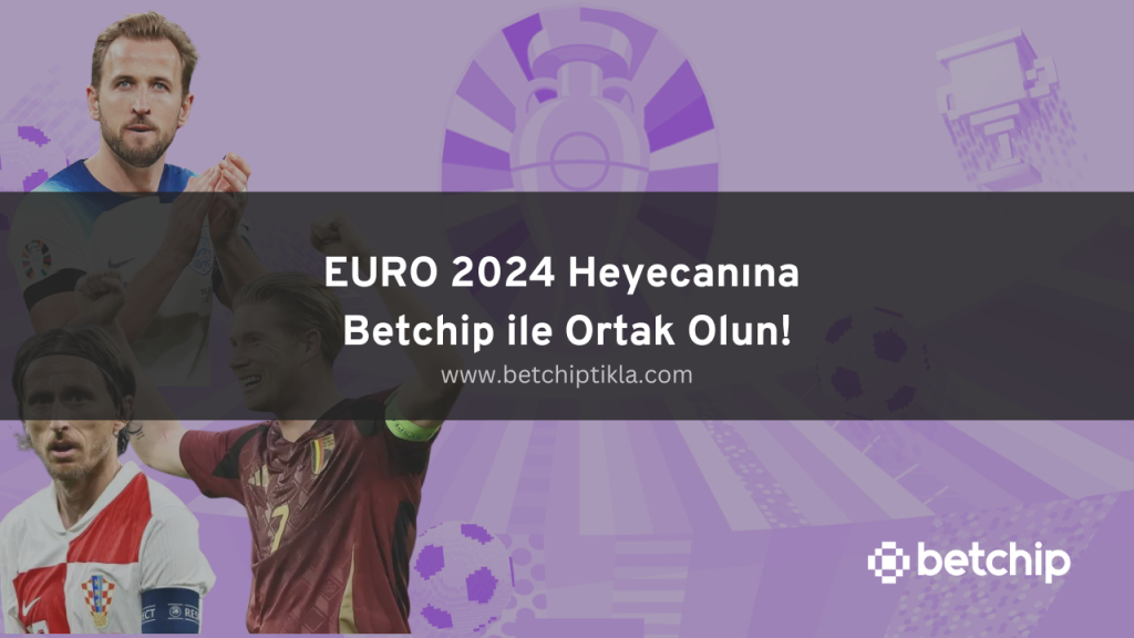 EURO 2024 Heyecanına Betchip ile Ortak Olun!