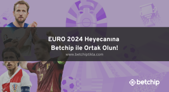 EURO 2024 Heyecanına Betchip ile Ortak Olun!